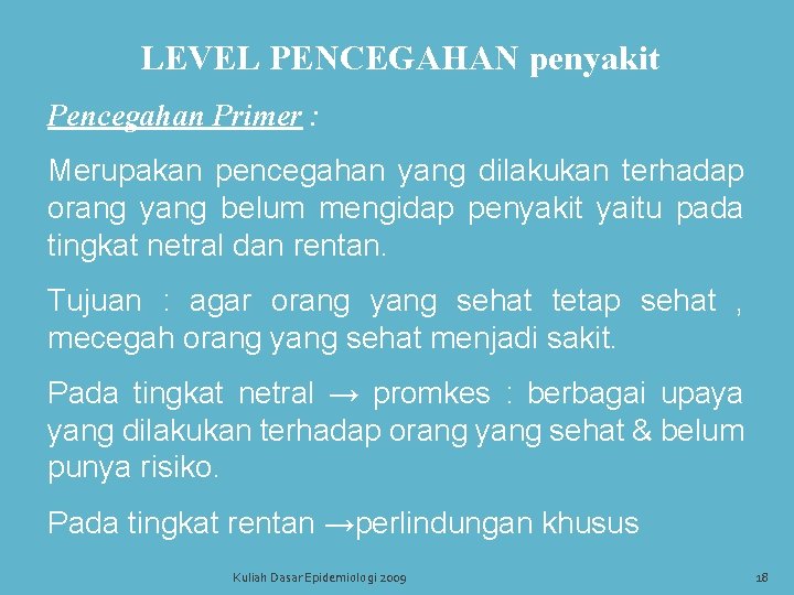 LEVEL PENCEGAHAN penyakit Pencegahan Primer : Merupakan pencegahan yang dilakukan terhadap orang yang belum LEVEL PENCEGAHAN penyakit Pencegahan Primer : Merupakan pencegahan yang dilakukan terhadap orang yang belum