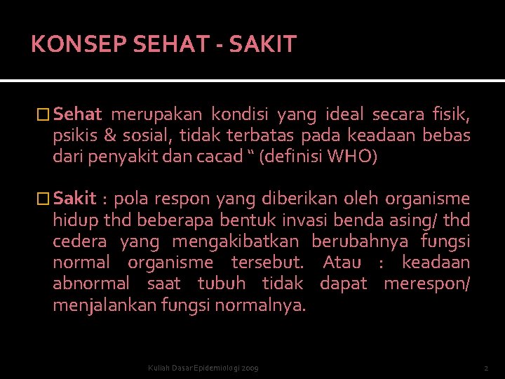 KONSEP SEHAT - SAKIT � Sehat merupakan kondisi yang ideal secara fisik, psikis & KONSEP SEHAT - SAKIT � Sehat merupakan kondisi yang ideal secara fisik, psikis &