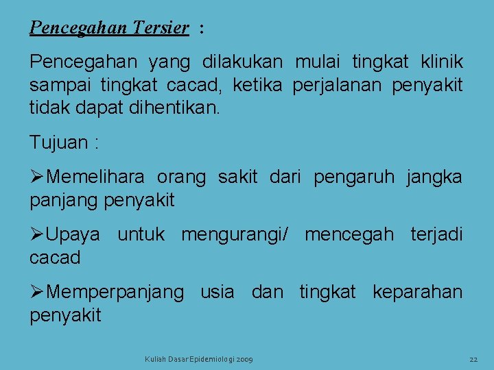Pencegahan Tersier : Pencegahan yang dilakukan mulai tingkat klinik sampai tingkat cacad, ketika perjalanan Pencegahan Tersier : Pencegahan yang dilakukan mulai tingkat klinik sampai tingkat cacad, ketika perjalanan