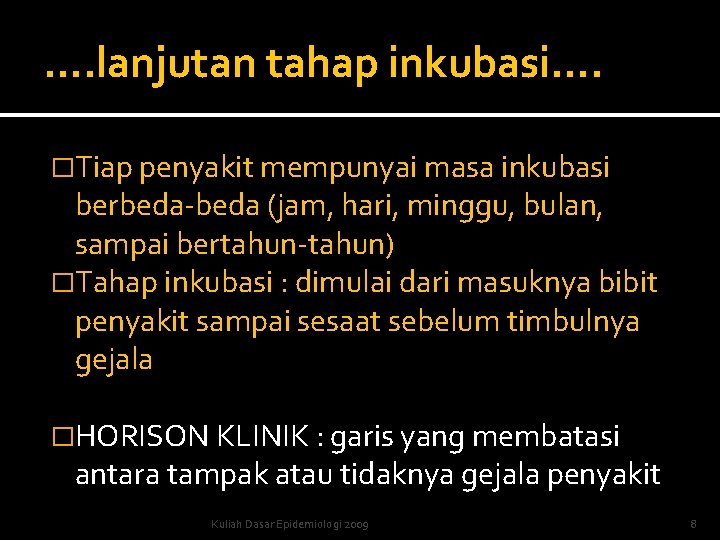 …. lanjutan tahap inkubasi…. �Tiap penyakit mempunyai masa inkubasi berbeda-beda (jam, hari, minggu, bulan, …. lanjutan tahap inkubasi…. �Tiap penyakit mempunyai masa inkubasi berbeda-beda (jam, hari, minggu, bulan,