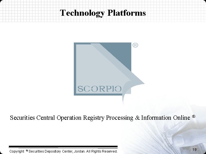 Technology Platforms Securities Central Operation Registry Processing & Information Online ® Copyright © Securities