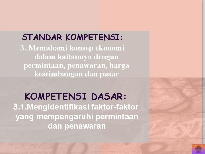 STANDAR KOMPETENSI: 3. Memahami konsep ekonomi dalam kaitannya dengan permintaan, penawaran, harga keseimbangan dan