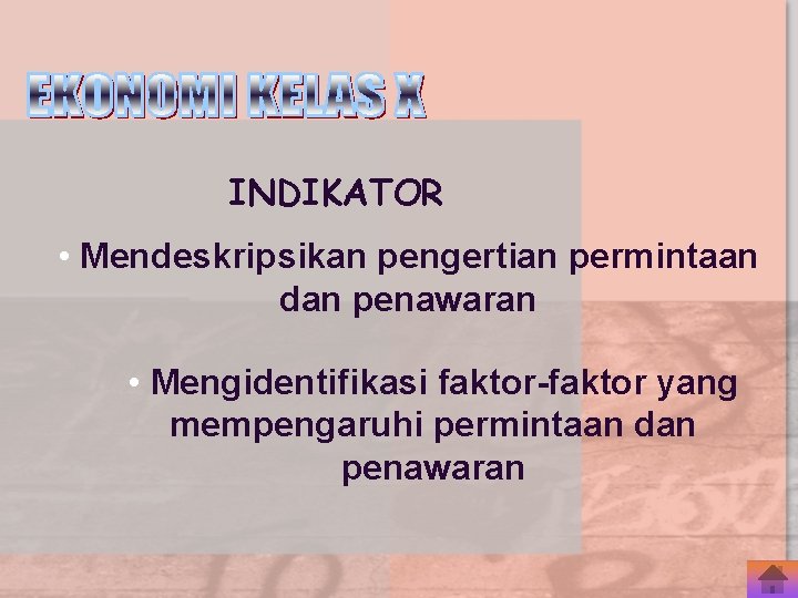 INDIKATOR • Mendeskripsikan pengertian permintaan dan penawaran • Mengidentifikasi faktor-faktor yang mempengaruhi permintaan dan