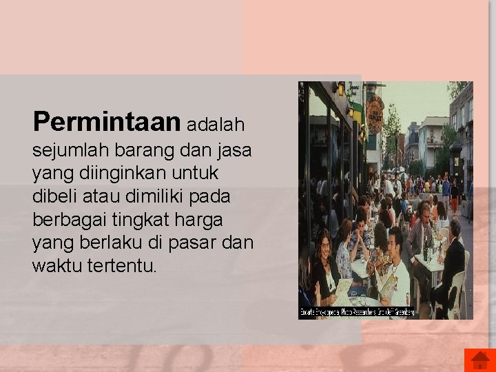Permintaan adalah sejumlah barang dan jasa yang diinginkan untuk dibeli atau dimiliki pada berbagai