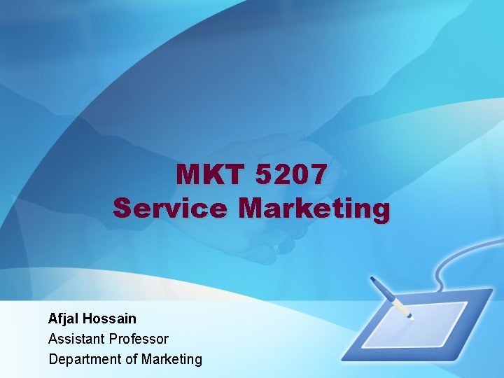 MKT 5207 Service Marketing Afjal Hossain Assistant Professor Department of Marketing 