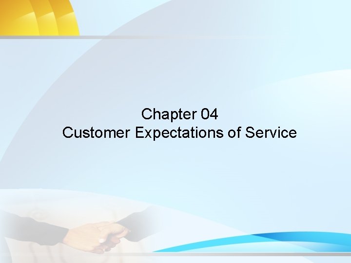Chapter 04 Customer Expectations of Service 