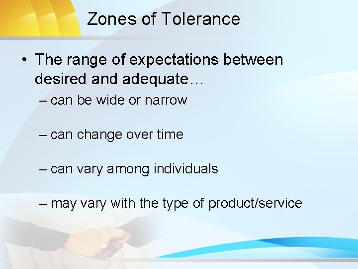 Zones of Tolerance • The range of expectations between desired and adequate… – can