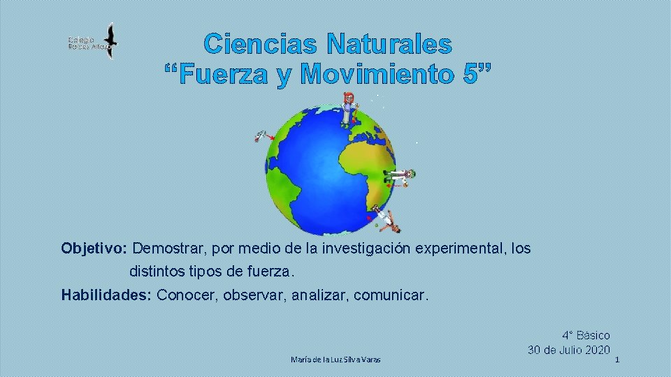 Ciencias Naturales “Fuerza y Movimiento 5” Objetivo: Demostrar, por medio de la investigación experimental,