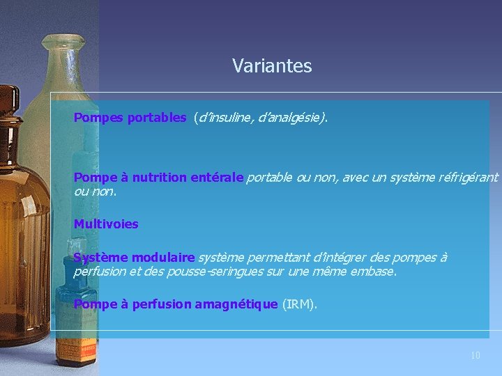 Variantes Pompes portables (d’insuline, d’analgésie). Pompe à nutrition entérale portable ou non, avec un