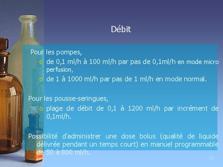 Débit Pour les pompes, o de 0, 1 ml/h à 100 ml/h par pas