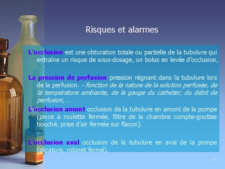 Risques et alarmes L’occlusion est une obturation totale ou partielle de la tubulure qui