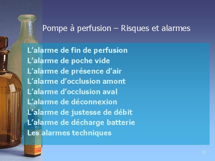 Pompe à perfusion – Risques et alarmes L’alarme de fin de perfusion L’alarme de