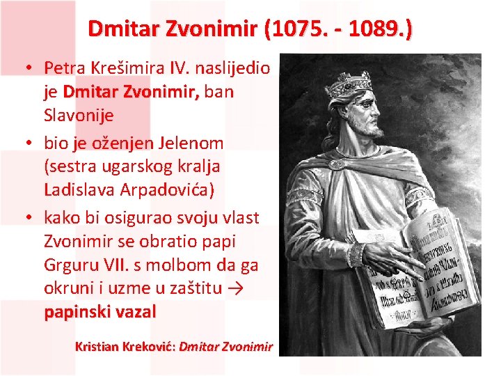 Dmitar Zvonimir (1075. - 1089. ) • Petra Krešimira IV. naslijedio je Dmitar Zvonimir,
