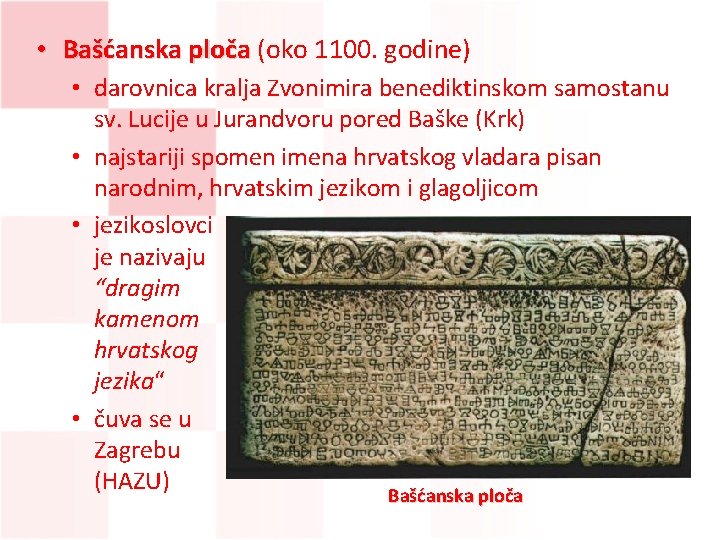  • Bašćanska ploča (oko 1100. godine) • darovnica kralja Zvonimira benediktinskom samostanu sv.