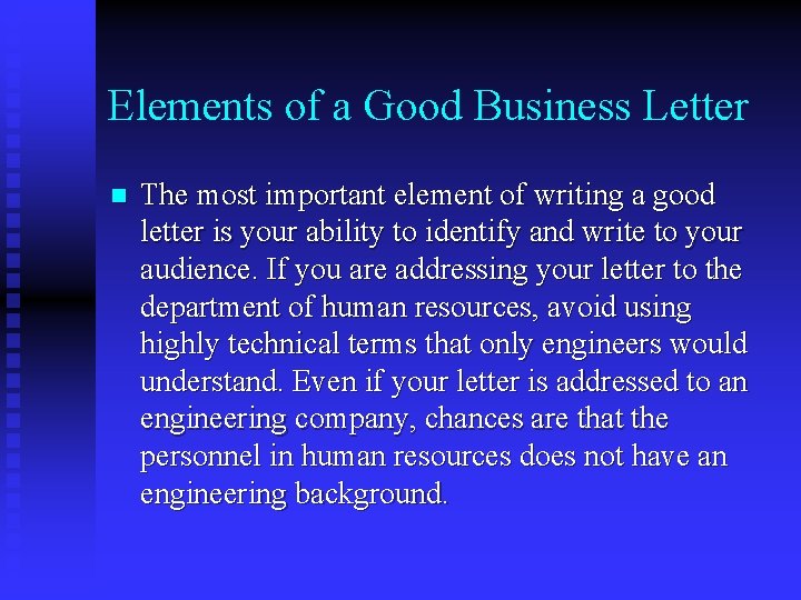 Elements of a Good Business Letter n The most important element of writing a