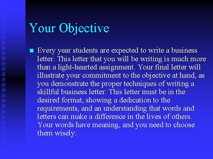Your Objective n Every year students are expected to write a business letter. This