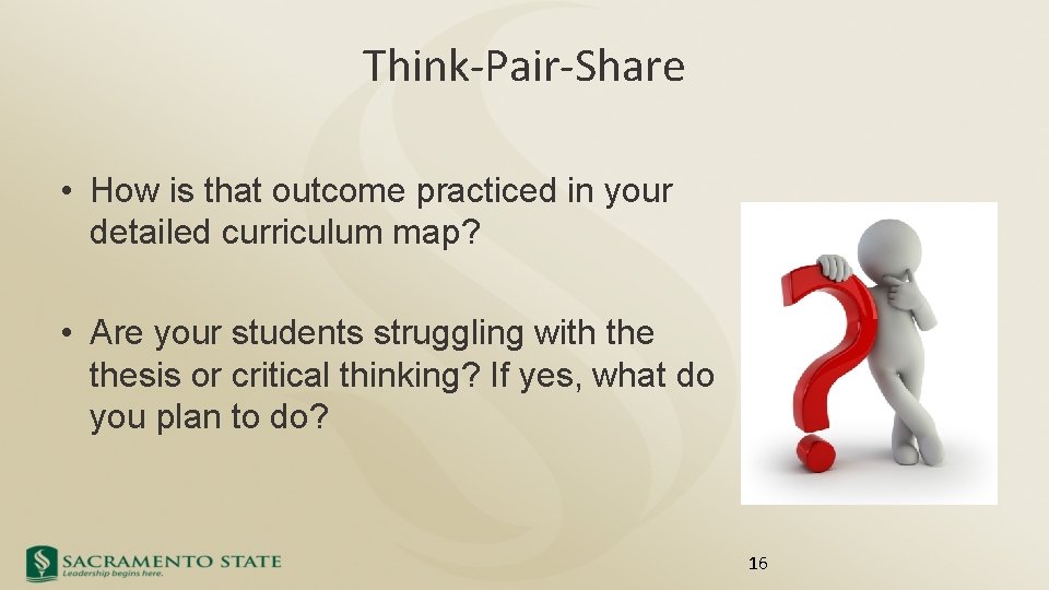 Think-Pair-Share • How is that outcome practiced in your detailed curriculum map? • Are