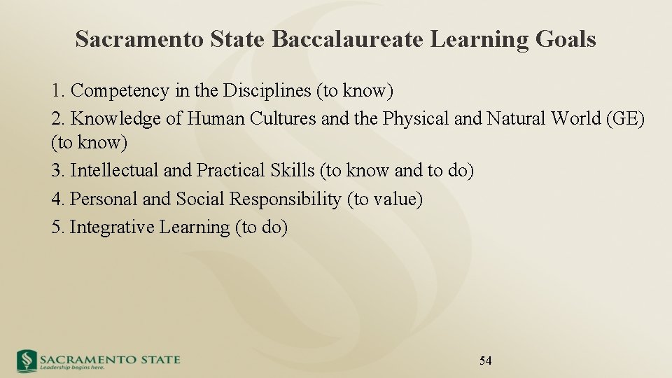 Sacramento State Baccalaureate Learning Goals 1. Competency in the Disciplines (to know) 2. Knowledge