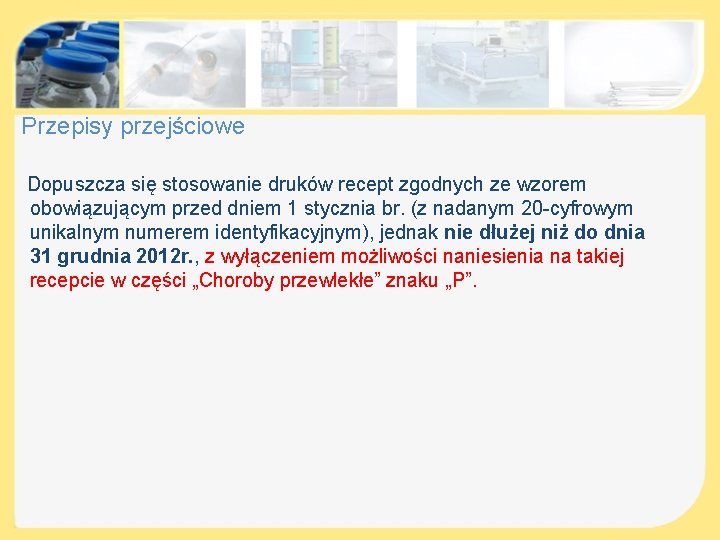 Przepisy przejściowe Dopuszcza się stosowanie druków recept zgodnych ze wzorem obowiązującym przed dniem 1