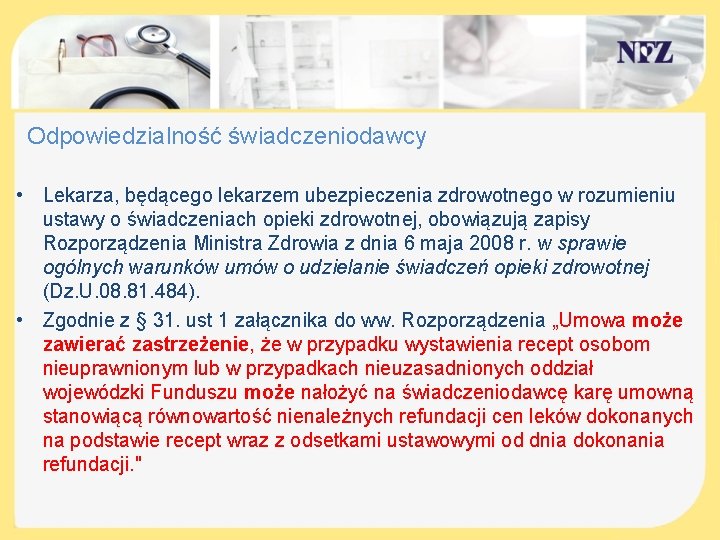 Odpowiedzialność świadczeniodawcy • Lekarza, będącego lekarzem ubezpieczenia zdrowotnego w rozumieniu ustawy o świadczeniach opieki