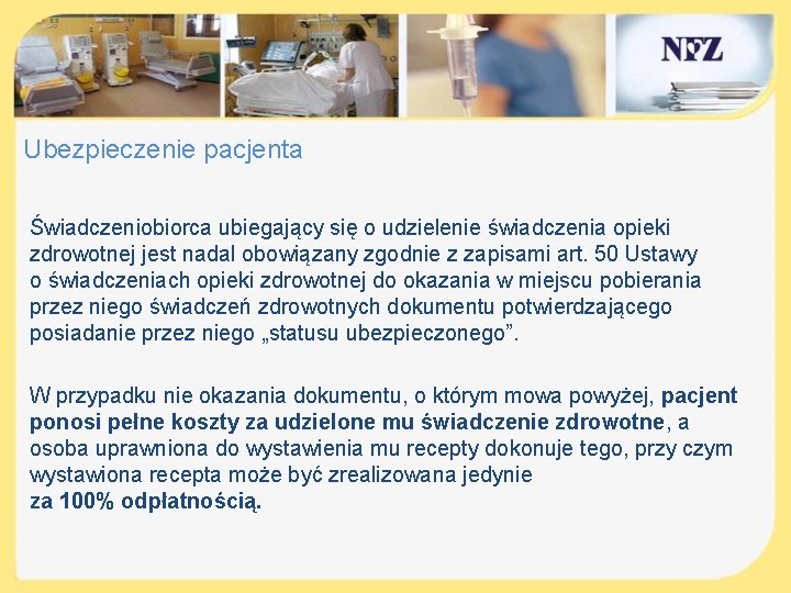 Ubezpieczenie pacjenta Świadczeniobiorca ubiegający się o udzielenie świadczenia opieki zdrowotnej jest nadal obowiązany zgodnie