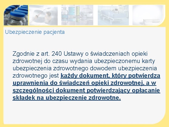 Ubezpieczenie pacjenta Zgodnie z art. 240 Ustawy o świadczeniach opieki zdrowotnej do czasu wydania