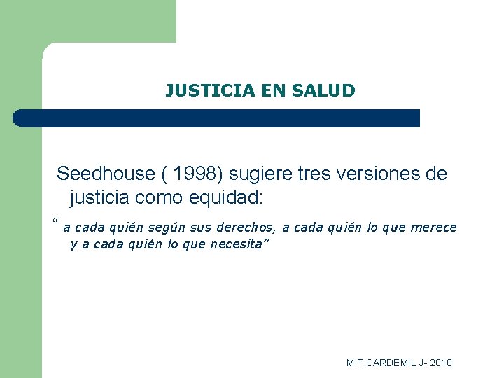 JUSTICIA EN SALUD Seedhouse ( 1998) sugiere tres versiones de justicia como equidad: “