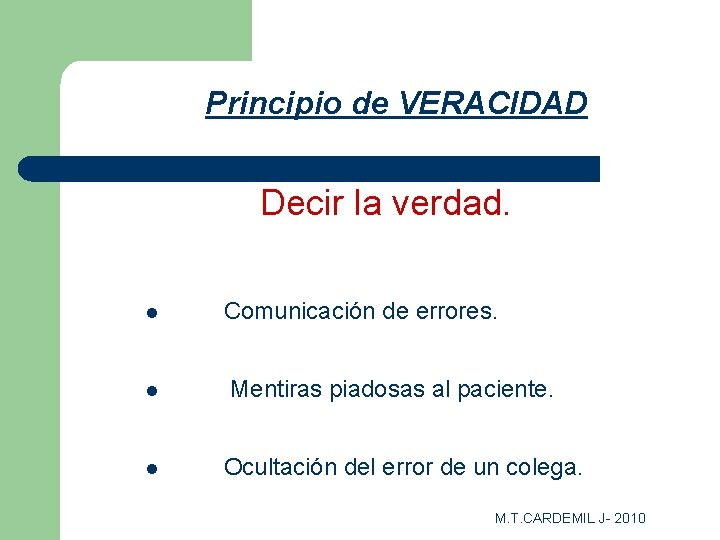 Principio de VERACIDAD Decir la verdad. l l l Comunicación de errores. Mentiras piadosas