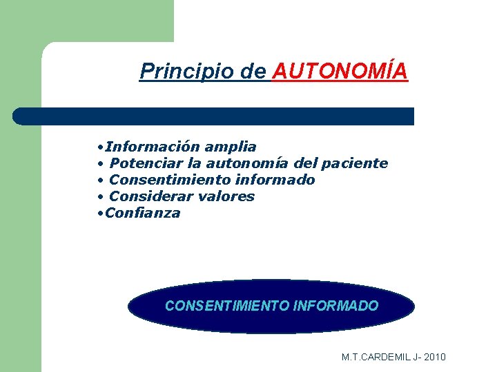 Principio de AUTONOMÍA • Información amplia • Potenciar la autonomía del paciente • Consentimiento