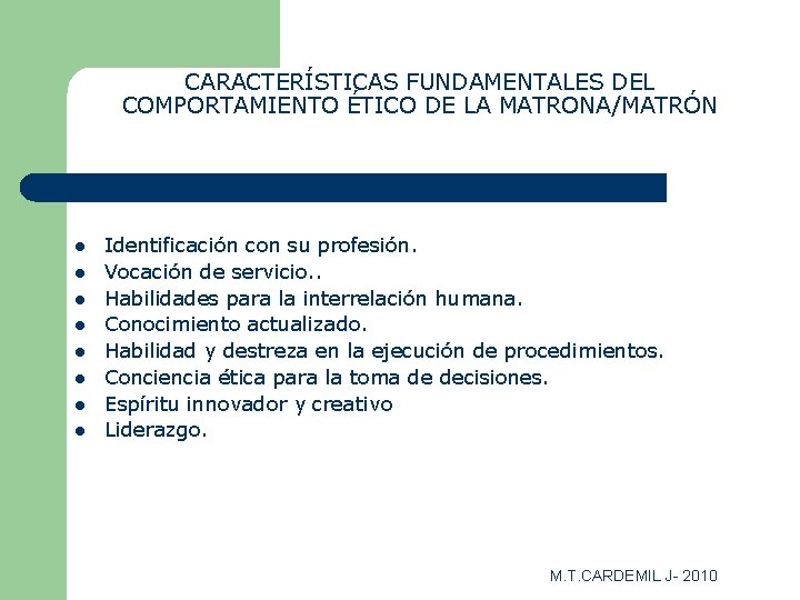 CARACTERÍSTICAS FUNDAMENTALES DEL COMPORTAMIENTO ÉTICO DE LA MATRONA/MATRÓN l l l l Identificación con