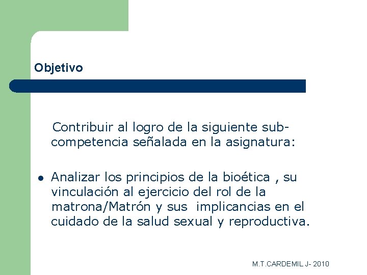 Objetivo Contribuir al logro de la siguiente subcompetencia señalada en la asignatura: l Analizar