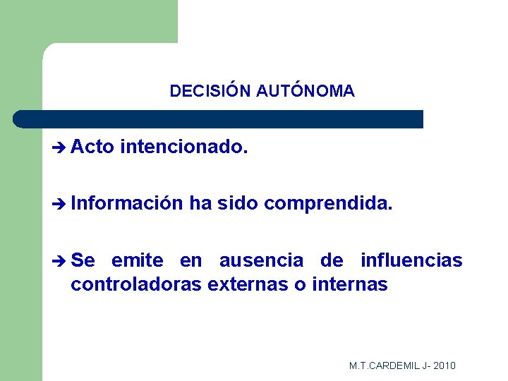 DECISIÓN AUTÓNOMA è Acto intencionado. è Información ha sido comprendida. è Se emite en