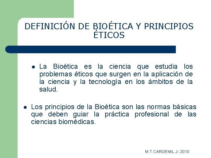 DEFINICIÓN DE BIOÉTICA Y PRINCIPIOS ÉTICOS l l La Bioética es la ciencia que