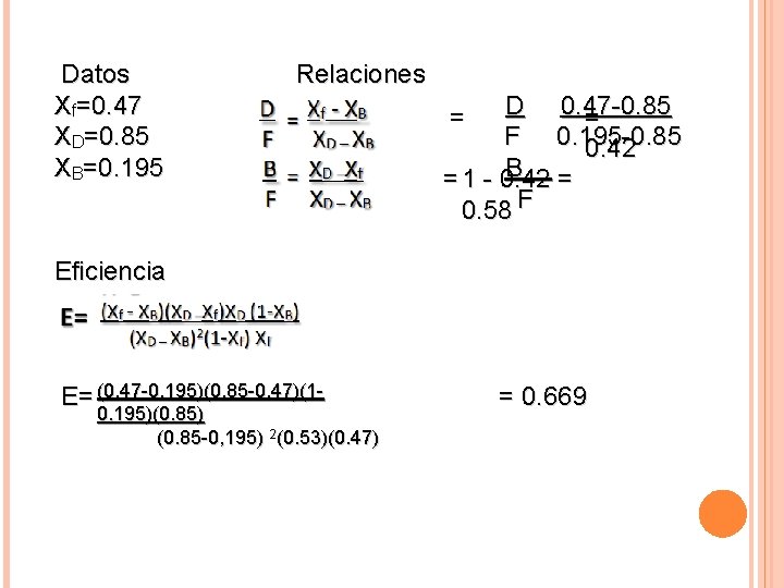  Datos Relaciones Xf=0. 47 D 0. 47 -0. 85 = = XD=0. 85