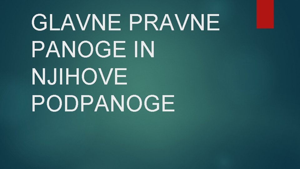 GLAVNE PRAVNE PANOGE IN NJIHOVE PODPANOGE 