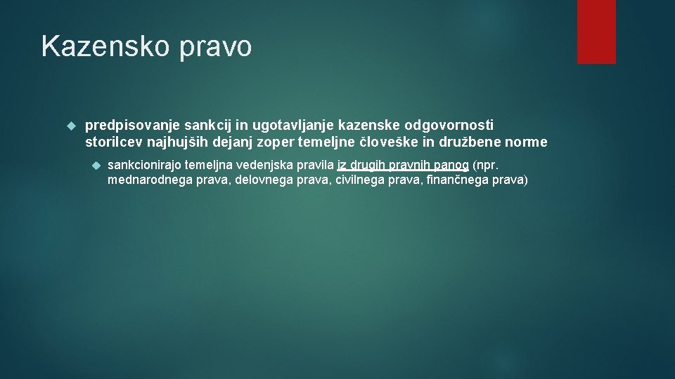 Kazensko pravo predpisovanje sankcij in ugotavljanje kazenske odgovornosti storilcev najhujših dejanj zoper temeljne človeške