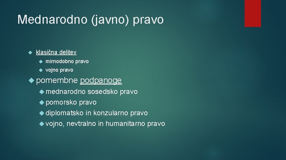 Mednarodno (javno) pravo klasična delitev mirnodobno pravo vojno pravo pomembne podpanoge mednarodno sosedsko pravo