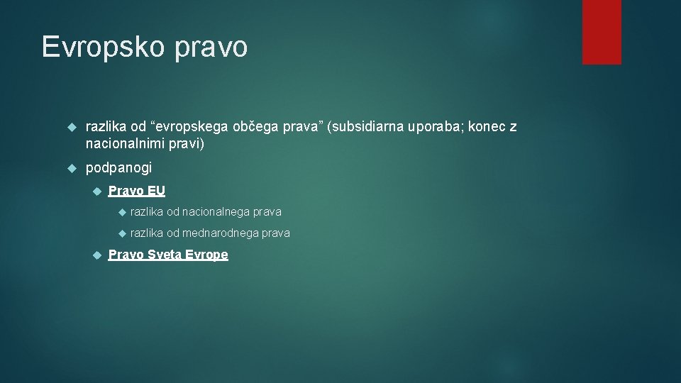 Evropsko pravo razlika od “evropskega občega prava” (subsidiarna uporaba; konec z nacionalnimi pravi) podpanogi