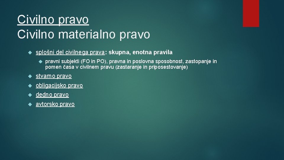 Civilno pravo Civilno materialno pravo splošni del civilnega prava: skupna, enotna pravila pravni subjekti