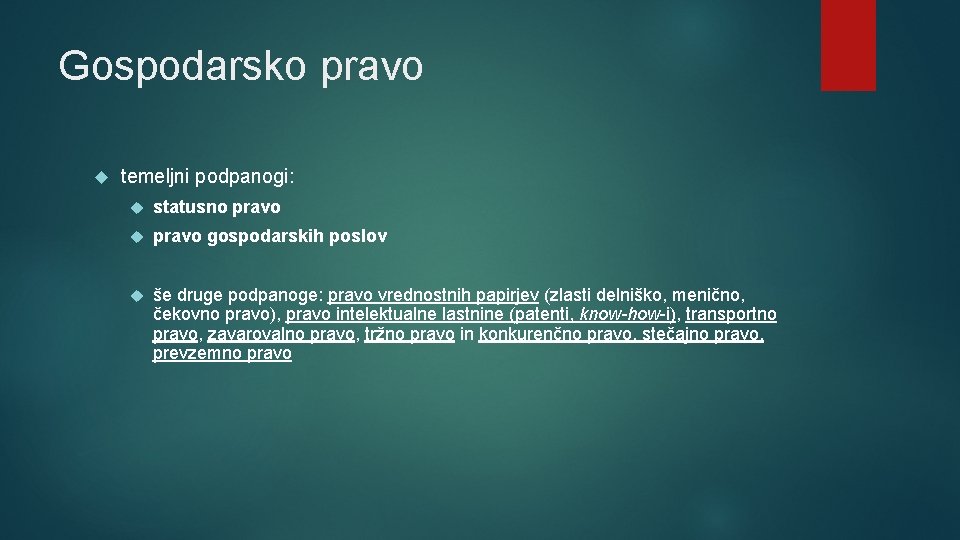 Gospodarsko pravo temeljni podpanogi: statusno pravo gospodarskih poslov še druge podpanoge: pravo vrednostnih papirjev