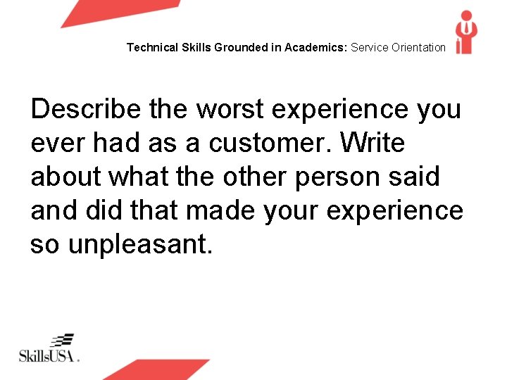Technical Skills Grounded in Academics: Service Orientation Describe the worst experience you ever had