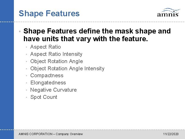 Shape Features • Shape Features define the mask shape and have units that vary