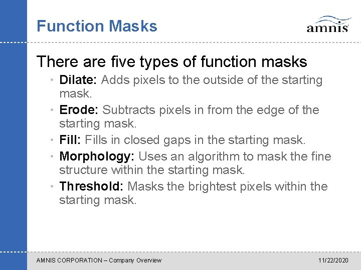 Function Masks There are five types of function masks • Dilate: Adds pixels to