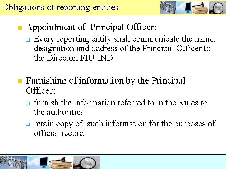 Obligations of reporting entities n Appointment of Principal Officer: q n Furnishing of information