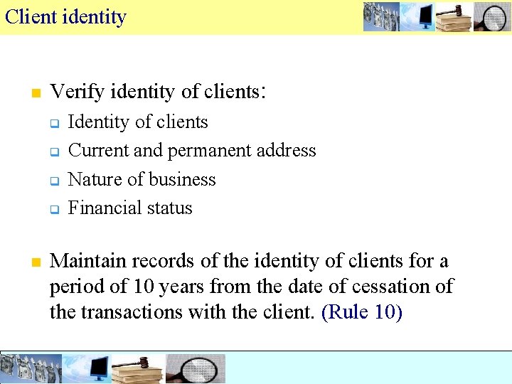 Client identity n Verify identity of clients: q q n Identity of clients Current