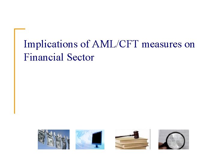 Implications of AML/CFT measures on Financial Sector 
