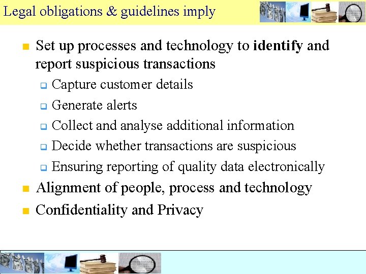 Legal obligations & guidelines imply n Set up processes and technology to identify and