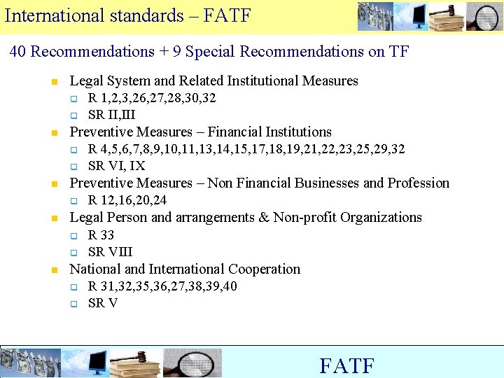 International standards – FATF 40 Recommendations + 9 Special Recommendations on TF n n