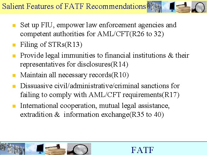 Salient Features of FATF Recommendations n n n Set up FIU, empower law enforcement