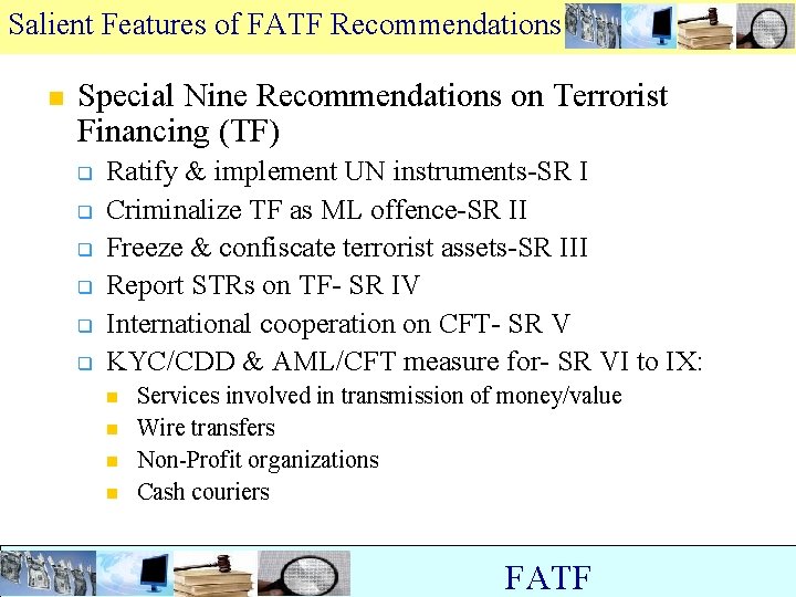 Salient Features of FATF Recommendations n Special Nine Recommendations on Terrorist Financing (TF) q
